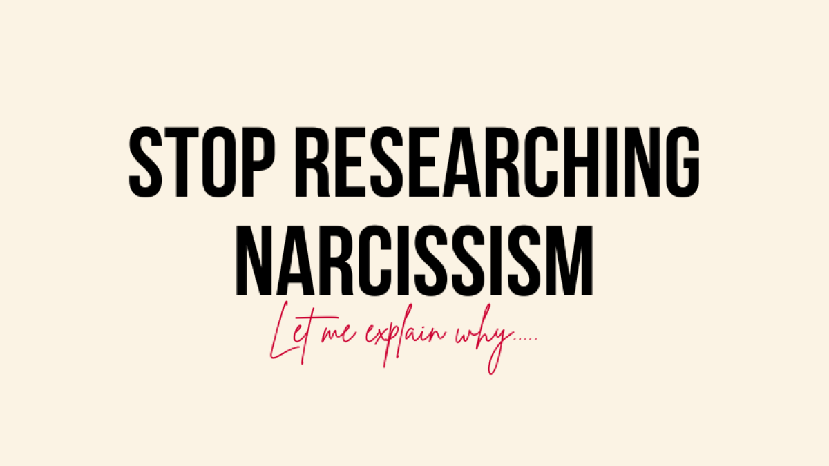 STOP RESEARCHING NARCISSISM!